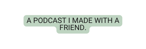 A podcast i made with a friend